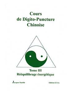 Cours digitopuncture tome 3 : Rééquilibrage énergétique